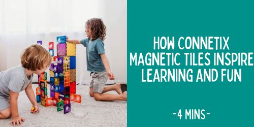 How Connetix Magnetic Tiles Inspire Learning and Fun